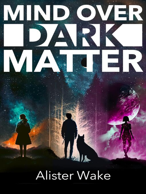 Title details for Mind Over Dark Matter by Alister Wake - Available